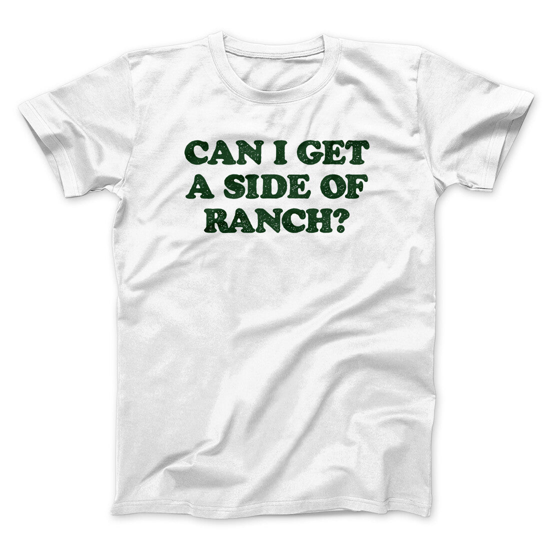 Can I Get A Side Of Ranch Unisex T-Shirt - 100% Cotton, Heather Cotton Poly Blend, Printed in USA